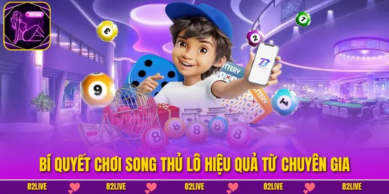 Bí Quyết Chơi Song Thủ Lô Hiệu Quả Từ Chuyên Gia