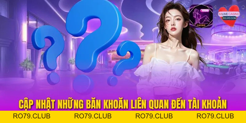 FAQ 82LIVE - Top Những Câu Hỏi Được Quan Tâm Về Nền Tảng