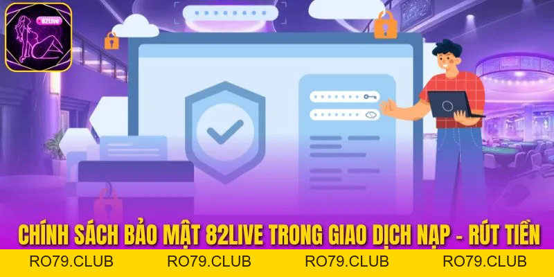 Chính Sách Bảo Mật 82LIVE – Thông Tin Quy Định Mới Nhất 2026