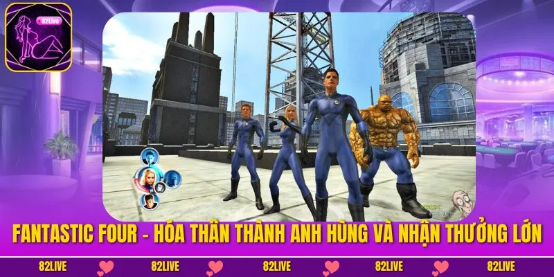 Fantastic Four – Hóa Thân Thành Anh Hùng Và Nhận Thưởng Lớn