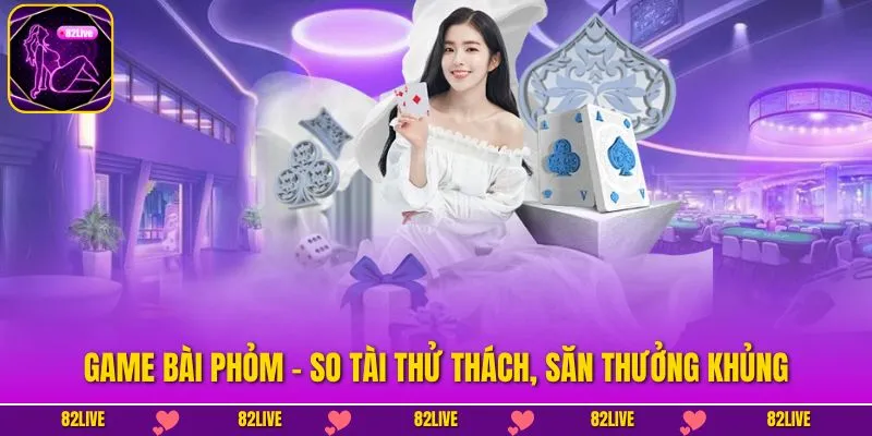 Game Bài Phỏm - So Tài Thử Thách, Săn Thưởng Khủng