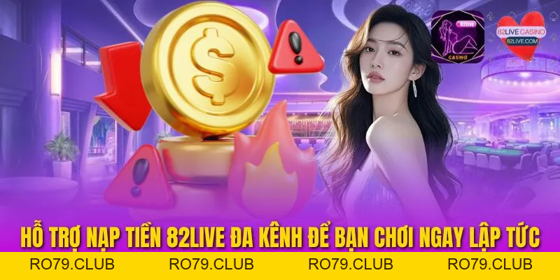 Nạp Tiền 82LIVE – Cơ Hội Làm Giàu Từ Những Ván Cược Chất