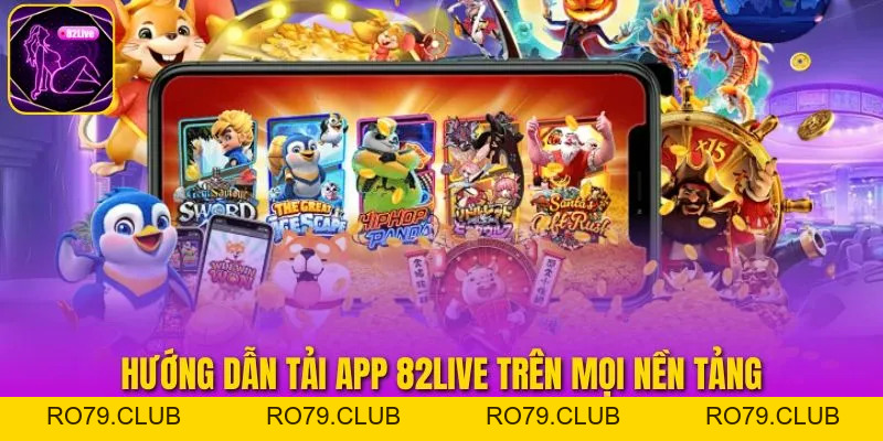 Tải App 82LIVE – Trải Nghiệm Cá Cược Mượt Mà Mọi Lúc Mọi Nơi