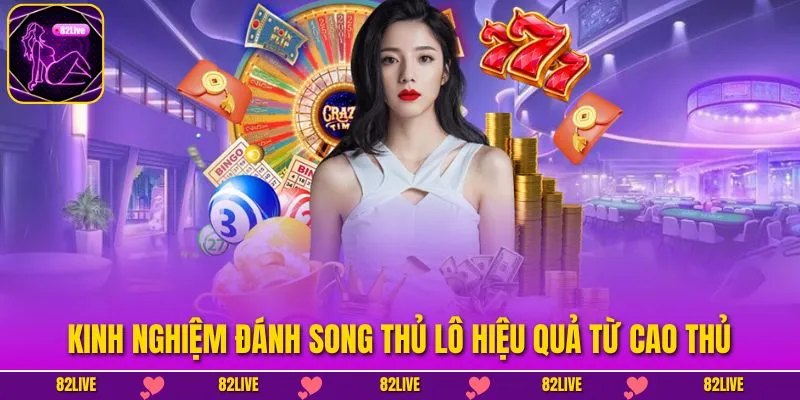 Bí Quyết Chơi Song Thủ Lô Hiệu Quả Từ Chuyên Gia