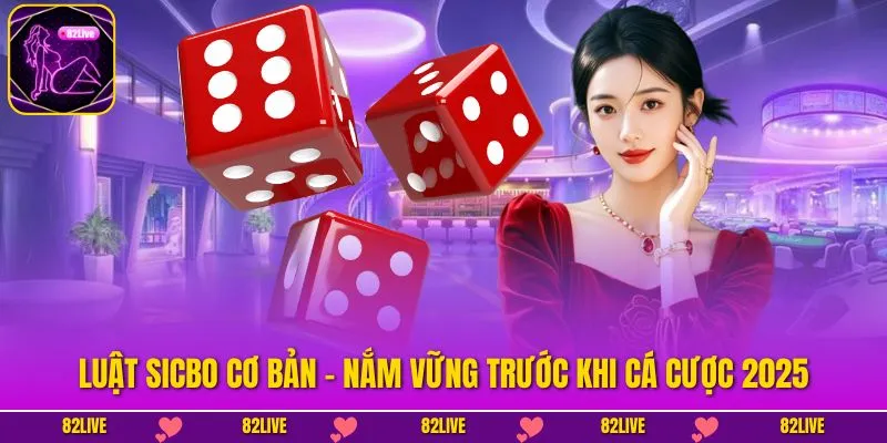 Luật Sicbo Cơ Bản - Nắm Vững Trước Khi Cá Cược 2026