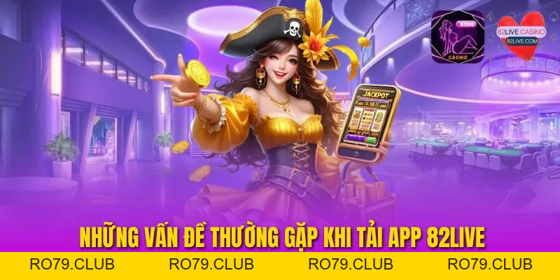 Tải App 82LIVE – Trải Nghiệm Cá Cược Mượt Mà Mọi Lúc Mọi Nơi