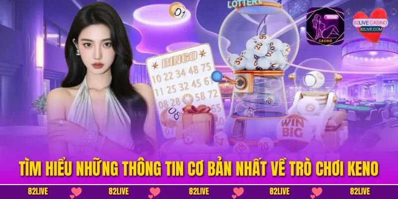 Chiến Thuật Keno – Bí Quyết Chơi Thông Minh Tại 82LIVE