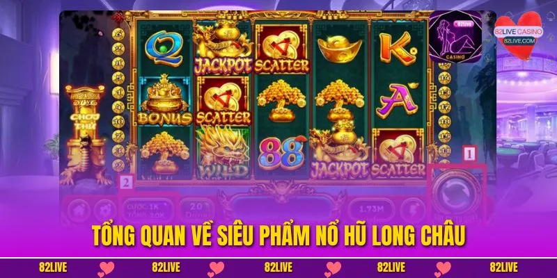 Nổ Hũ Long Châu – Chơi Game Đỉnh Cao, Cơ Hội Rinh Thưởng Lớn