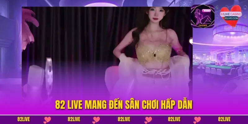 82 Live - Livestream Sexy, Gợi Cảm, Tương Tác Trực Tiếp