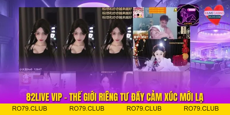 82Live VIP - Thế Giới Riêng Tư Đầy Cảm Xúc Mới Lạ