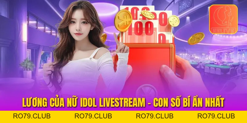 Lương Của Nữ Idol Livestream - Con Số BÍ Ẩn Nhất