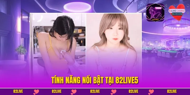 82Live5 - Trải Nghiệm Livestream VIP Gợi Cảm Và Đắm Say
