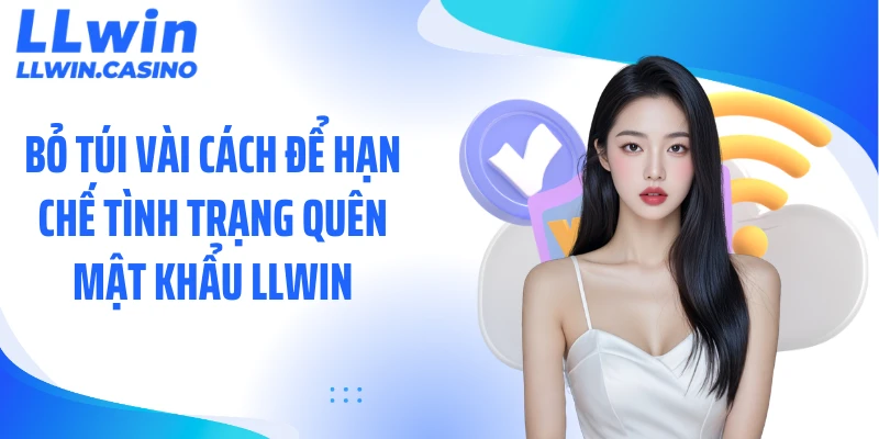 3 Bước Xử Lý Khi Quên Mật Khẩu LLWIN Nhanh Và An Toàn