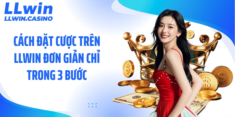 Cách Đặt Cược Trên LLWIN Giúp Tân Thủ Thắng Kèo Cực Nhanh