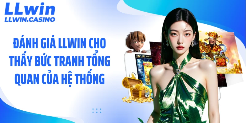 Đánh Giá LLWIN: Vì Sao Nền Tảng Này Được Nhắc Nhiều?