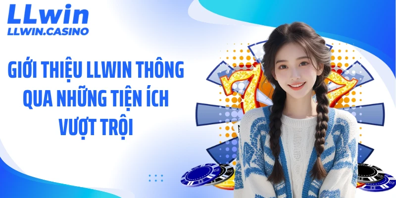 Giới Thiệu LLWIN: Hệ Sinh Thái Giải Trí Đẳng Cấp 2026