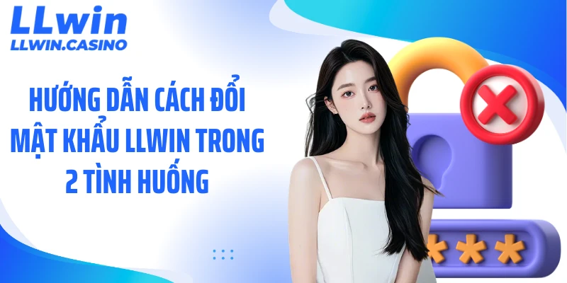 Đổi Mật Khẩu LLWIN: 3 Bước Cập Nhật Bảo Mật Tài Khoản