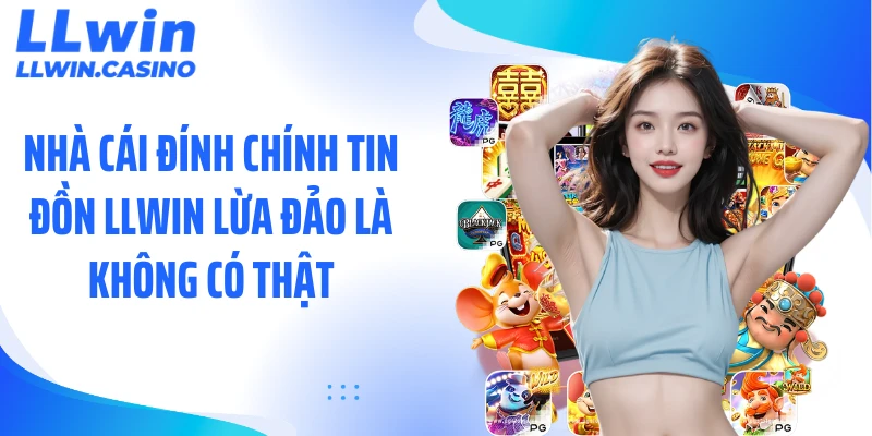 LLWIN Lừa Đảo: Sự Thật Phía Sau Loạt Tin Đồn Gây Xôn Xao