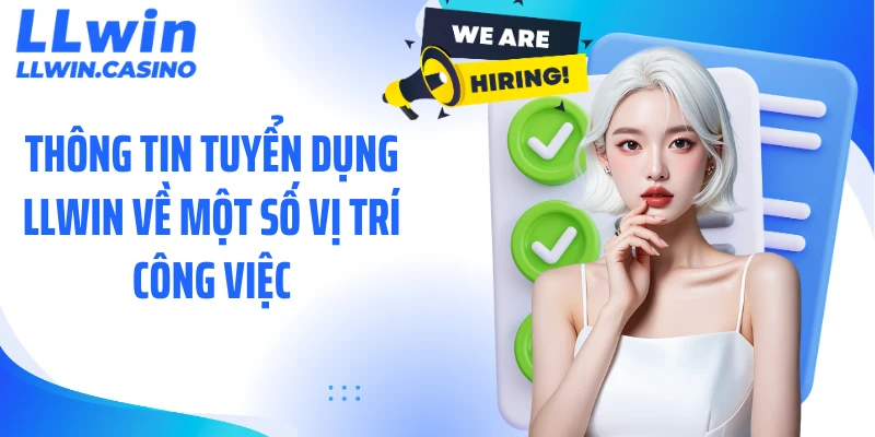 Tuyển Dụng LLWIN - Cơ Hội Vàng Dành Cho Người Lao Động