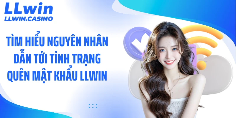 3 Bước Xử Lý Khi Quên Mật Khẩu LLWIN Nhanh Và An Toàn
