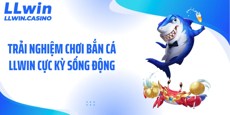 Bắn Cá LLWIN: 5+ Game Săn Boss Dưới Đại Dương Cực Hút