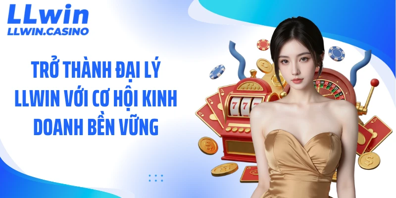 Đại Lý LLWIN Tiết Lộ Bảng Hoa Hồng Khủng Cho Đối Tác