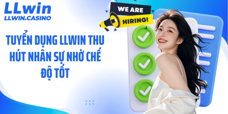 Tuyển Dụng LLWIN - Cơ Hội Vàng Dành Cho Người Lao Động